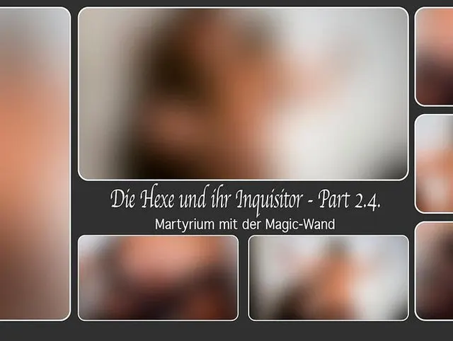 Die Hexe und ihr Inquisitor - Part 2.4. - Martyrium mit der Magic-Wand