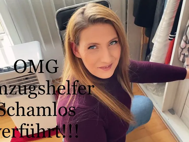 OMG Umzugshelfer Schamlos verführt !!!