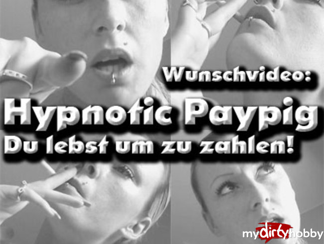 Hypnotic Paypig! Du lebst um zu zahlen, Drecksau!