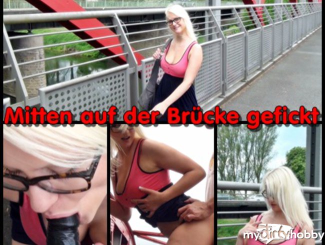 Public mitten auf der Brücke gefickt !!!