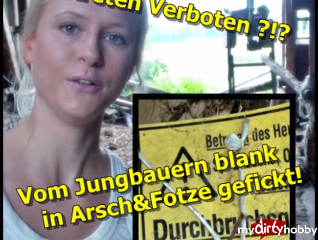 BETRETEN VERBOTEN!Vom Jungbauern erwischt&blank in Arsch&Fotze gefickt