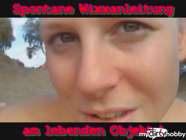 !Spontane Wixxanleitung am lebenden Objekt!