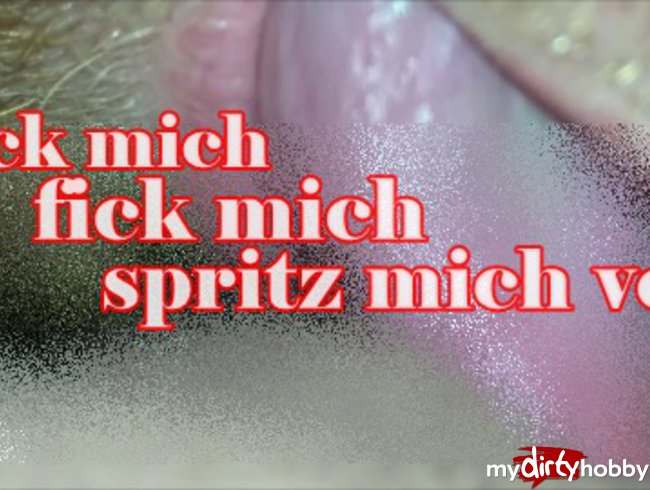 leck mich , fick mich , spritz mich voll