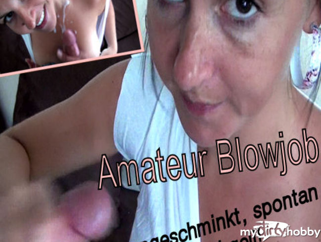 Amateur Blowjob-ungeschminkt, spontan und geil