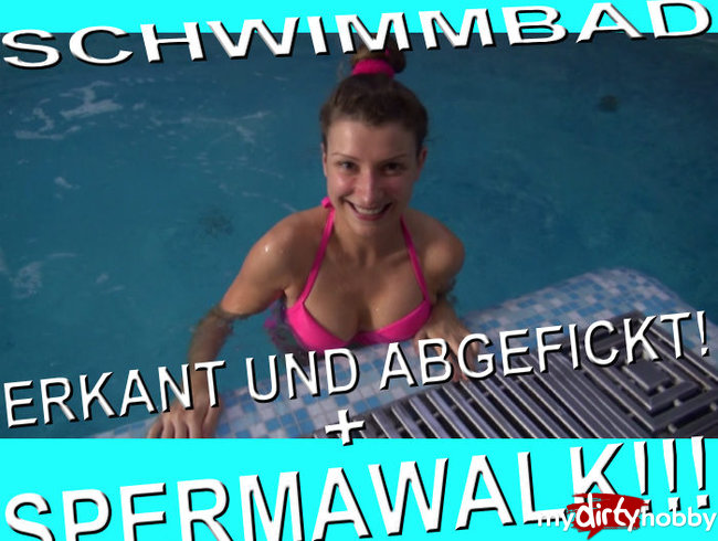 SCHWIMMBAD - ERKANT UND ABGEFICKT +SPERMAWALK !!!