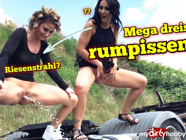 Mega dreist rumpissen! Riesenstrahl?