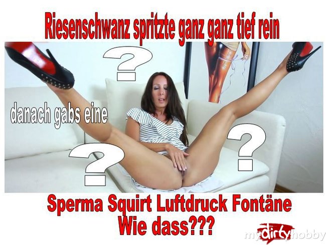 Mein erster Sperma-Squirt Luftdruck Fontäne