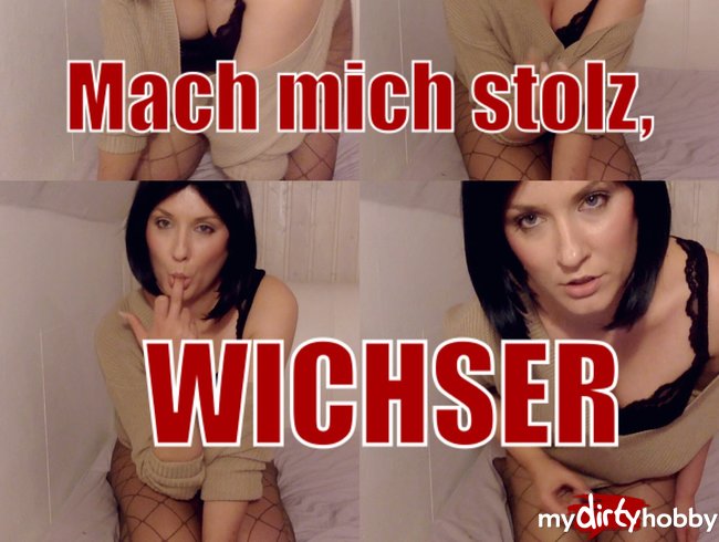 Mach mich Stolz, WICHSER!