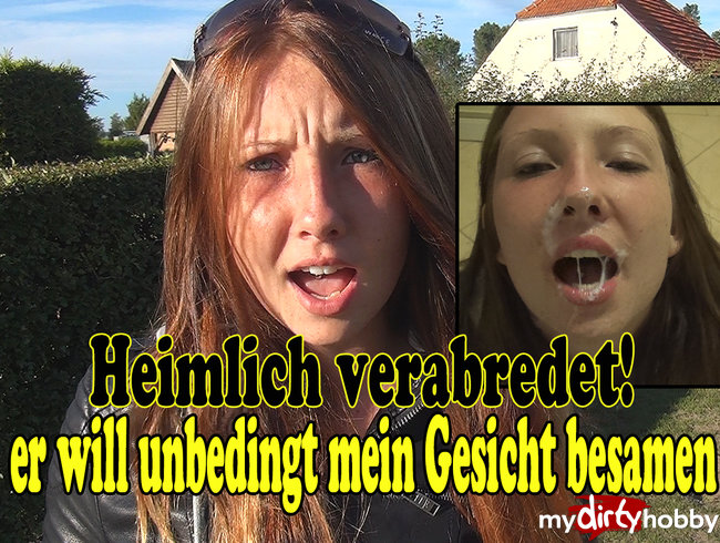 Heimlich verabredet! Er will unbedingt mein Gesicht besamen!