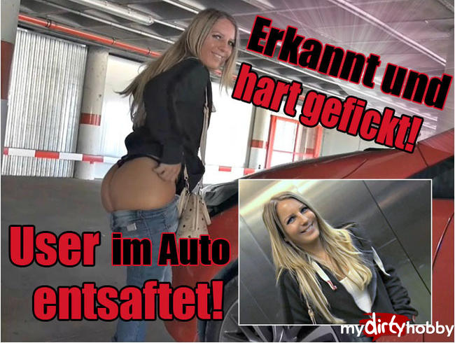 Erkannt & hart gefickt! User im Auto entsaftet!