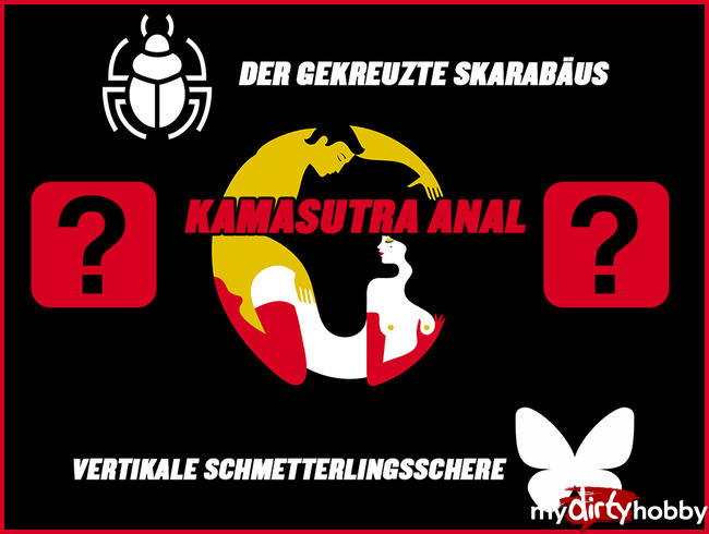 KAMASUTRA ANAL - DER GEKREUZTE SKARABÄUS - VERTIKALE SCHMETTERLINGSSCHERE ???