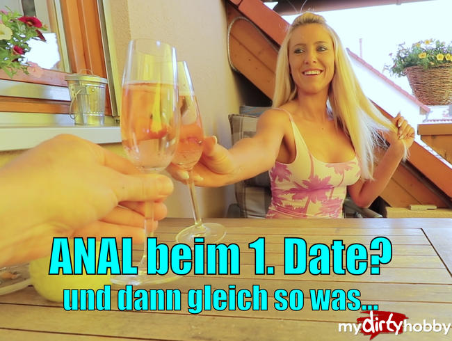 Anal beim 1. Date? Und dann auch noch so was!!!