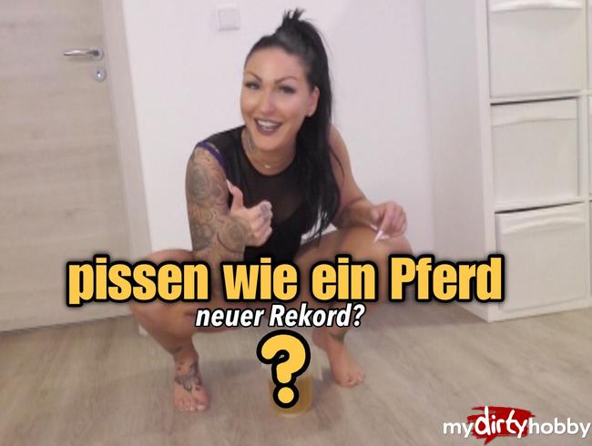 pissen wie ein Pferd - neuer Rekord?