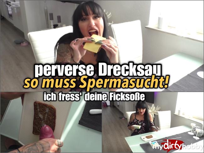 perverse Drecksau - So muss Spermasucht !