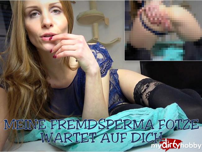 Cucki – Meine tropfende Fremdsperma Pussy wartet auf Dich!