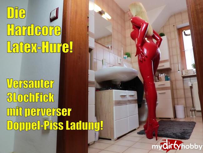 Die Hardcore Latex-Hure! Perverse Piss-Doppelladung nach 3Loch Fick!