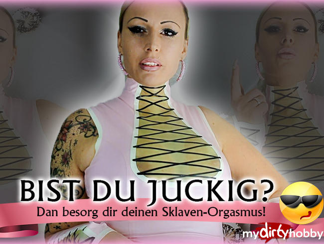 Bist du juckig? ;-) Dann besorg dir deinen Sklavenorgasmus!