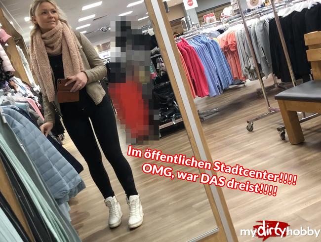 Im öffentlichen Stadtcenter!!!! OMG, war DAS dreist!!!!