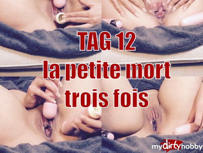 Tag12 - „la petite mort trois fois“