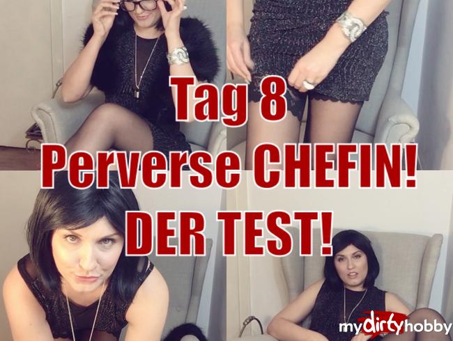 Tag 8 - Perverse Chefin! Der Test!