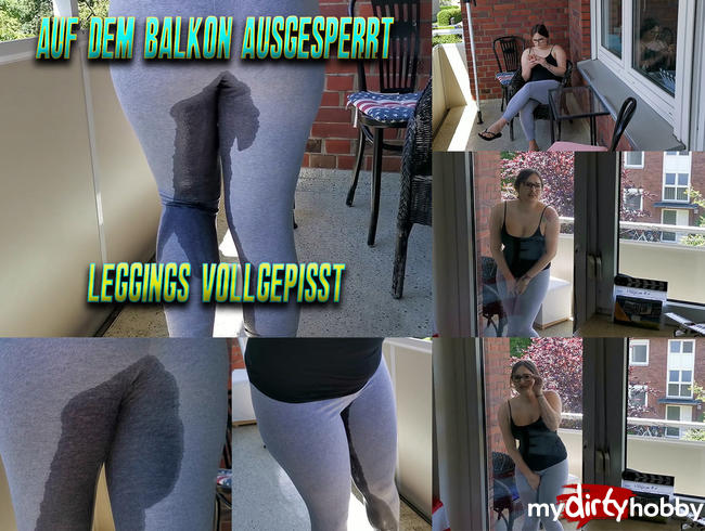 OMG! Auf Balkon ausgesperrt und Leggings vollgepisst