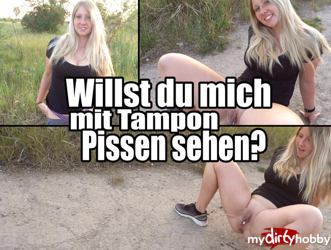 Willst du mich mit Tampon pissen sehen?