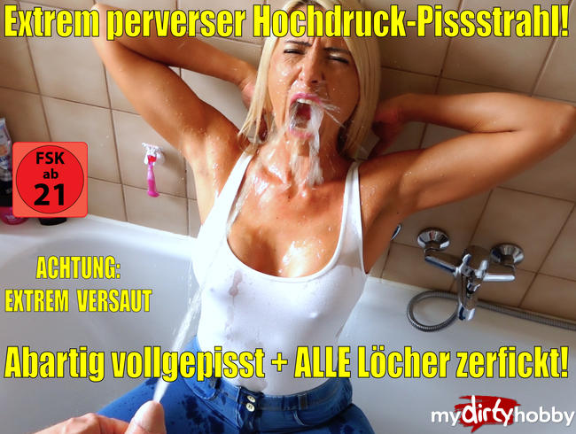 Extrem versauter Hochdruck-Pissstrahl | Erst pervers vollgepisst, dann ALLE Löcher zerfickt!