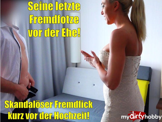 Skandalös! Seine letzte Fremdfotze kurz vor der Hochzeit | Spermaface!