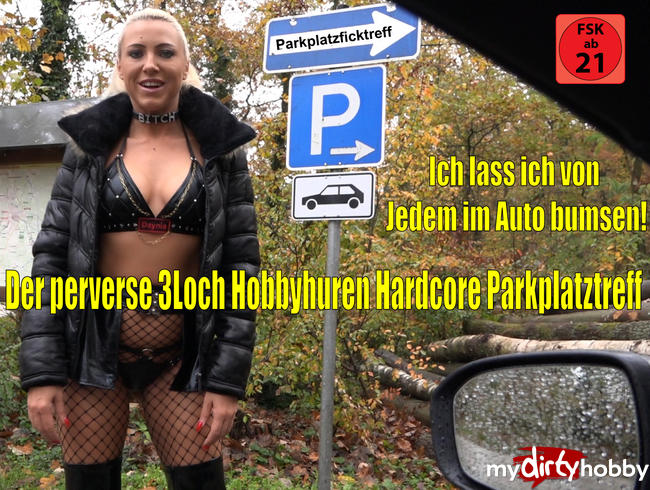 Der perverse 3Loch Hobbyhuren Hardcore Parkplatztreff | Jeder darf mich im Auto bumsen...!