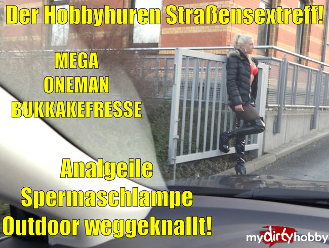 Der Hobbyhuren Straßensextreff | AO in alle Löcher bis zur OneManBukkakefresse! Outdoor!