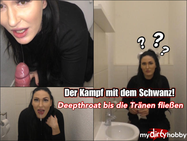 Kampf mit dem Schwanz - Deepthroat bis die Tränen kommen!