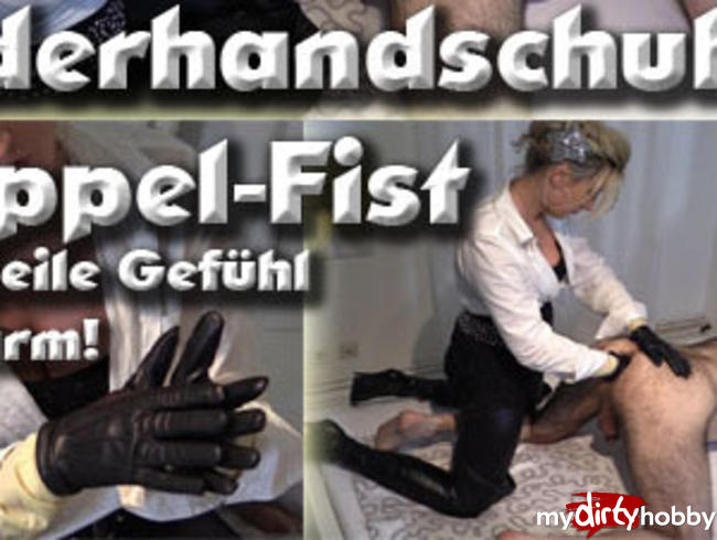 Lederhandschuh-Doppelfist! - Dieses geile Gefühl im Darm!