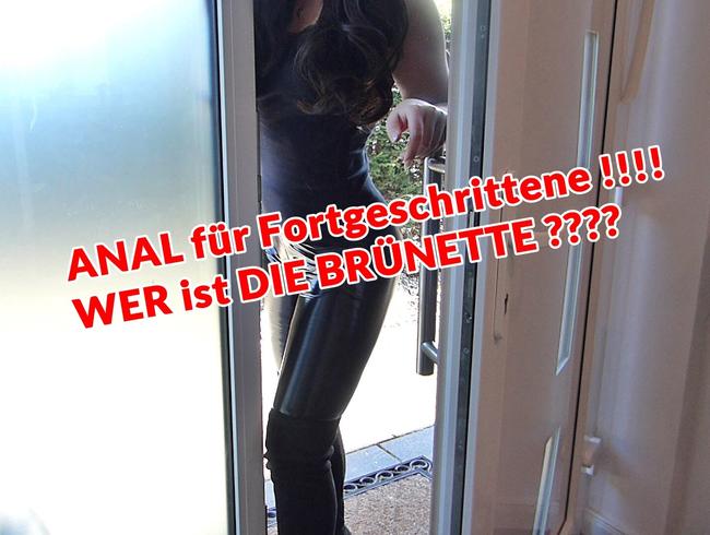 ANAL für Fortgeschrittene!!!! WER ist die BRÜNETTE!!!!