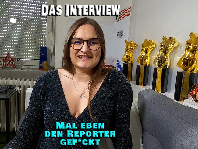 Das Interview. Mal eben den Reporter gefickt