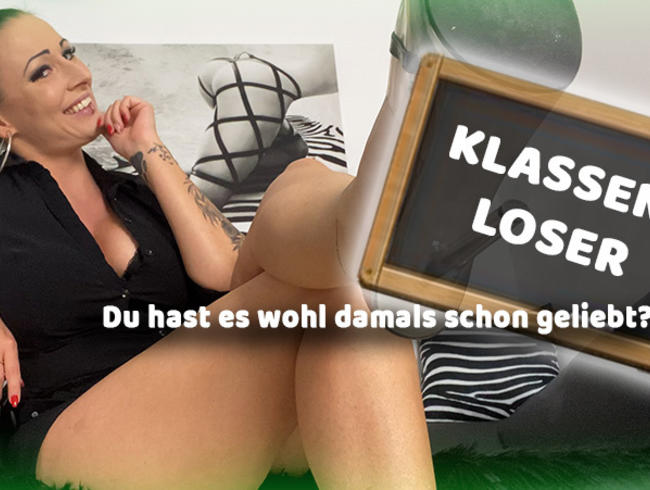 KLASSEN-LOSER! Du hast es wohl damals schon geliebt?