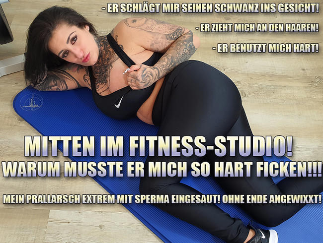 Mitten im Fitness-Studio! Warum musste Er mich so HART Ficken?