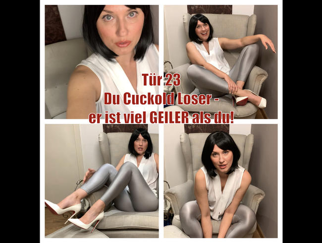 Tür 23 - Du Cuckold-Loser, er ist so viel geiler als DU!