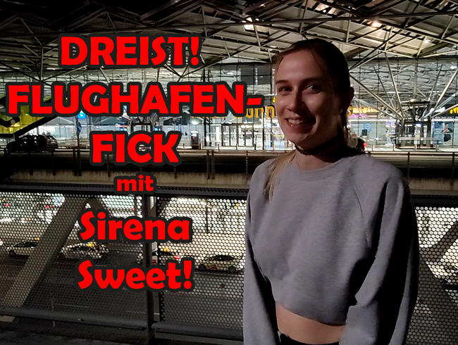 DREIST! Flughafenfick mit SirenaSweet!