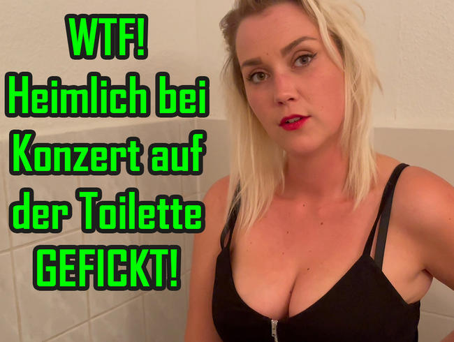 WTF! Heimlich bei Konzert auf der Toilette GEFICKT!