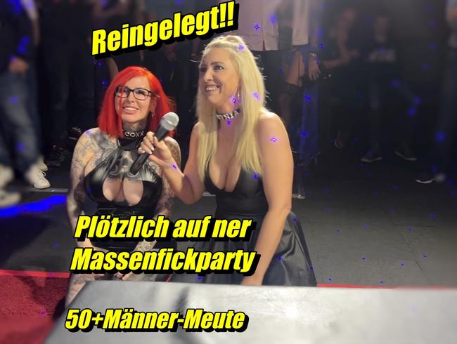 Reingelegt!! Plötzlich auf einer Massenfickparty  50+Männer-Meute