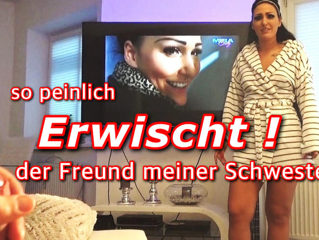 Erwischt! Freund der Schwester, so peinlich !