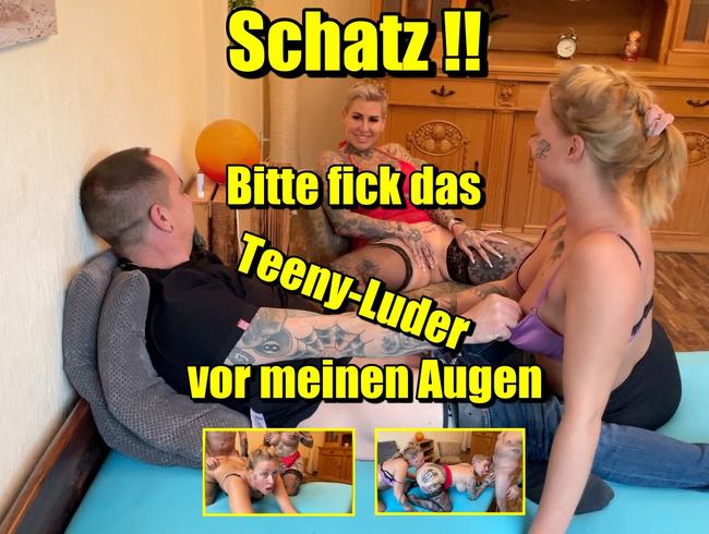 Schatz!!Bitte fick das Tenny-Luder vor meinen Augen