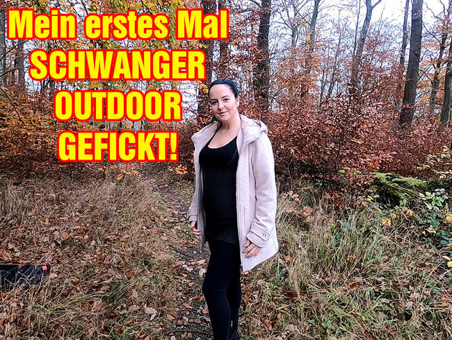 Mein erstes Mal SCHWANGER OUTDOOR gefickt!