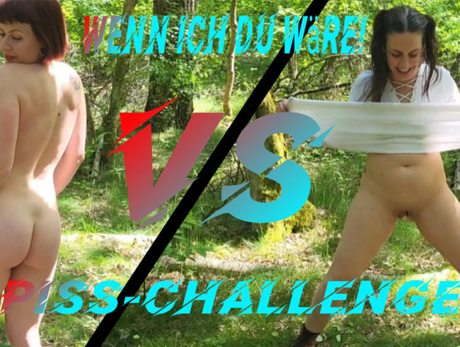 Wenn ich du wäre! Piss-Challenge