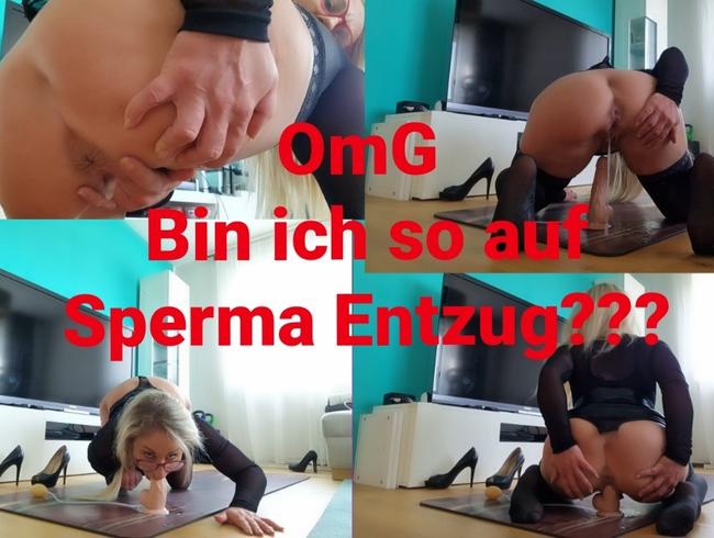 Bin ich so sehr auf Sperma Entzug???