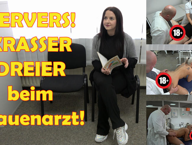 PERVERS! KRASSER DREIER beim Frauenarzt!