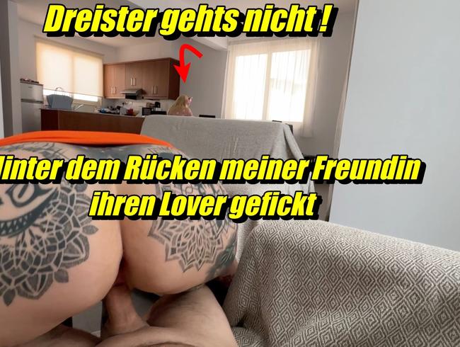 Dreister gehts nicht!! Hinter dem Rücken meiner Freundin ihren Lover gefickt