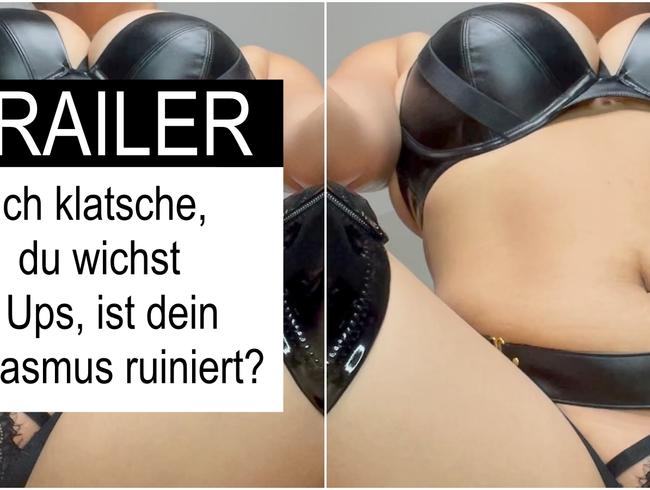 TRAILER: Ich klatsche, du wichst - Ups, ist dein Orgasmus ruiniert?